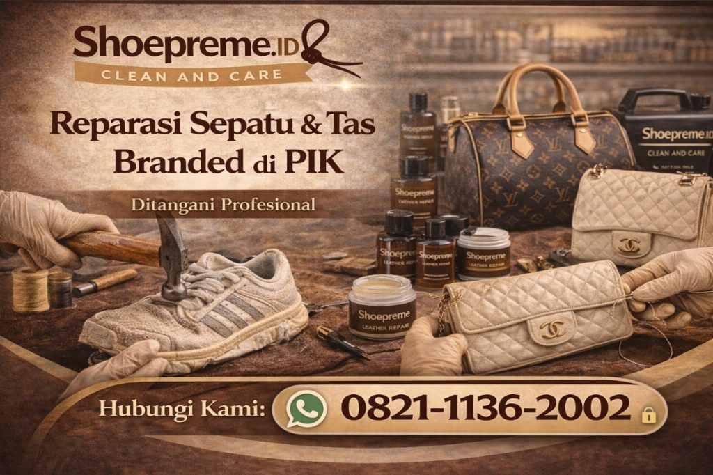 Reparasi Sepatu & Tas Branded di PIK – Ditangani Profesional