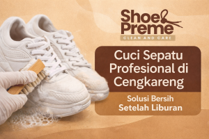 Cuci Sepatu & Jaket Kulit di Duri Kosambi Cengkareng – Perawatan Aman untuk Barang Branded