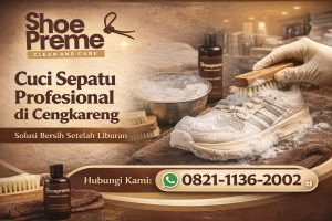 Cuci Sepatu & Jaket Kulit di Duri Kosambi Cengkareng – Perawatan Aman untuk Barang Branded